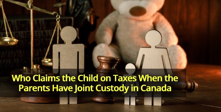 Who Claims the Child on Taxes When the Parents Have Joint Custody in Canada
